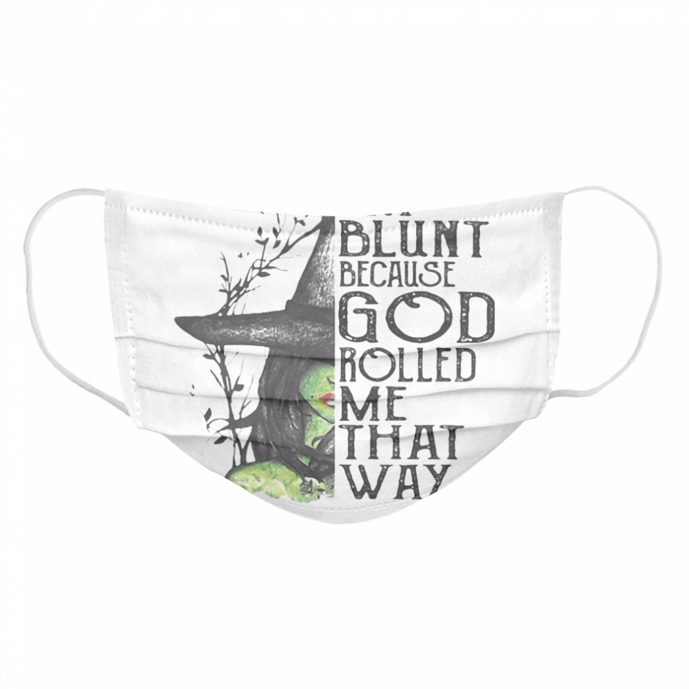 I’m Blunt Because God Rolled Me That Way Witch Halloween Cloth Face Mask
