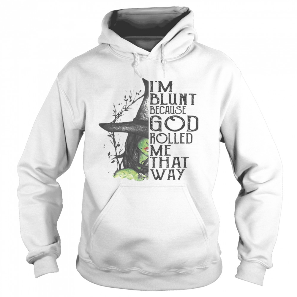 I’m Blunt Because God Rolled Me That Way Witch Halloween Unisex Hoodie