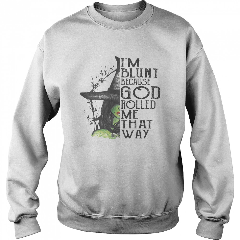 I’m Blunt Because God Rolled Me That Way Witch Halloween Unisex Sweatshirt