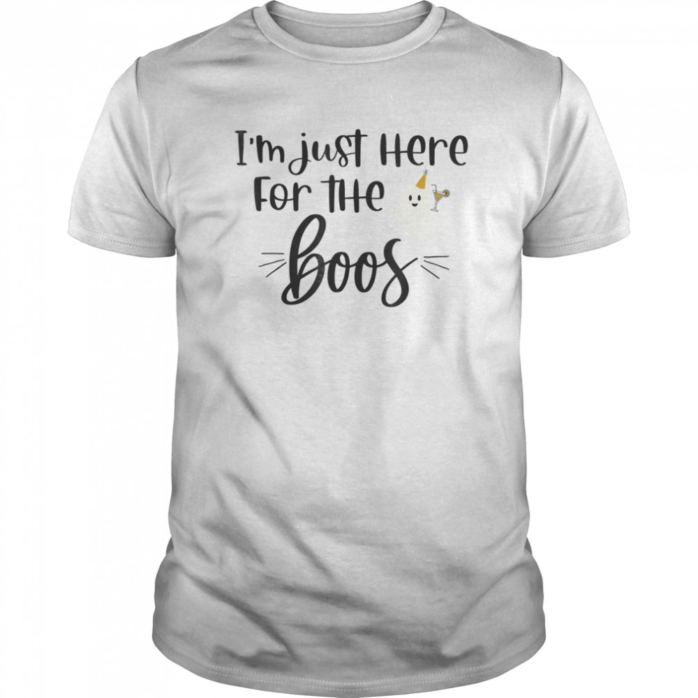 I’m Just Here for the Boos shirt