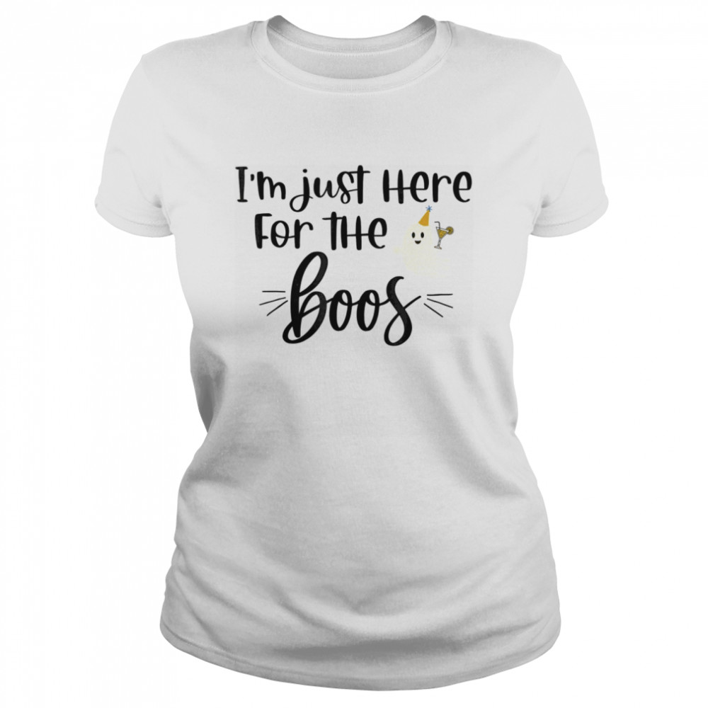 I’m Just Here for the Boos Classic Women's T-shirt