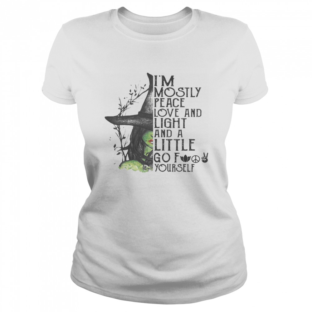 I’m Mostly Peace Love And Light And A Little Go Fuck Yourself Wich Halloween Classic Women's T-shirt