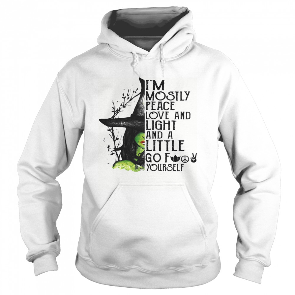 I’m Mostly Peace Love And Light And A Little Go Fuck Yourself Wich Halloween Unisex Hoodie
