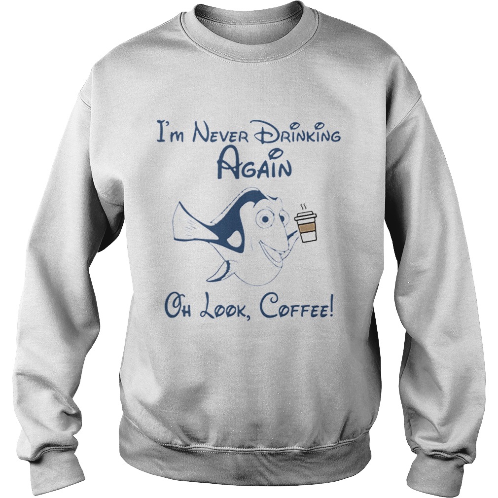 Im Never Drinking Again Oh Look Coffee Sweatshirt