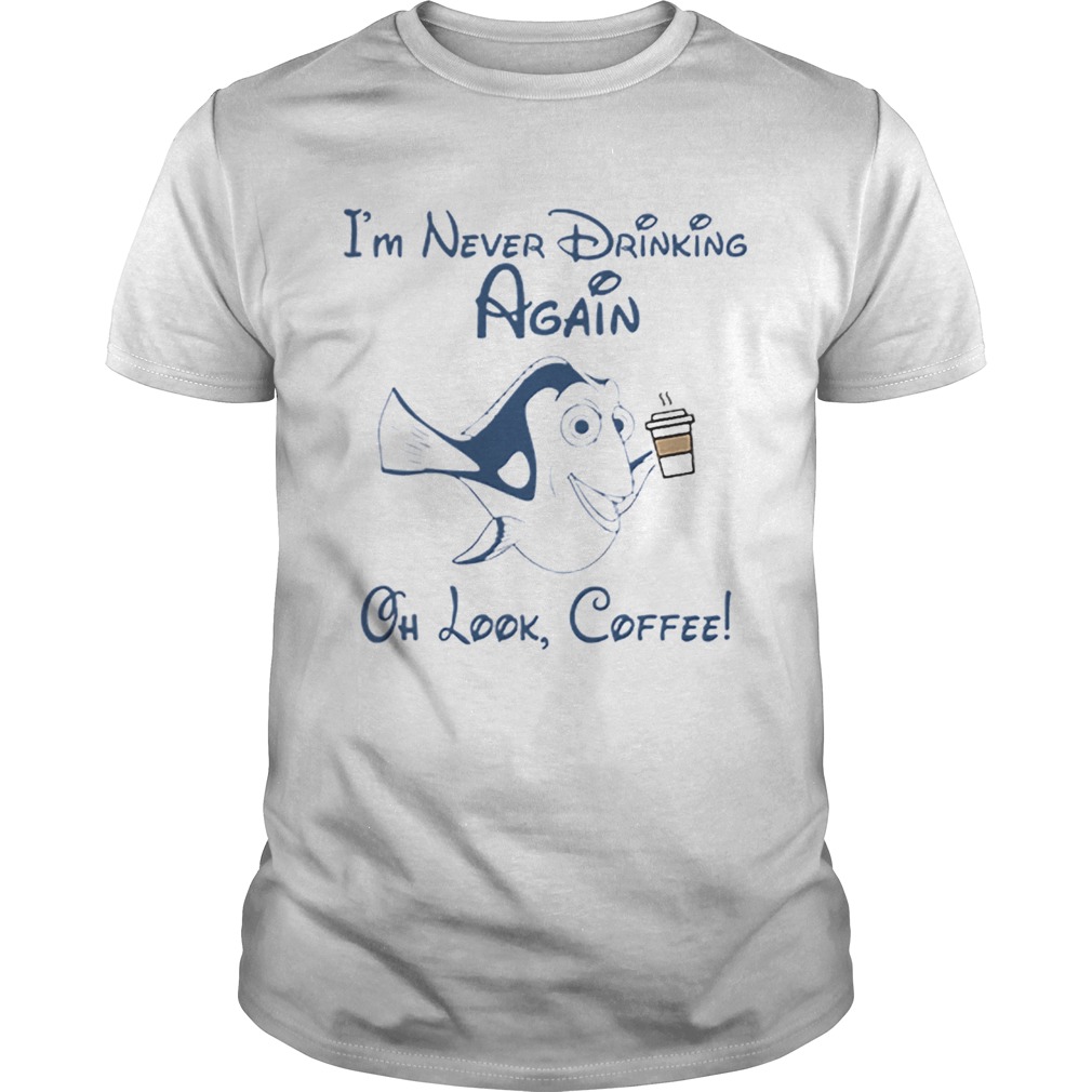 Im Never Drinking Again Oh Look Coffee shirt