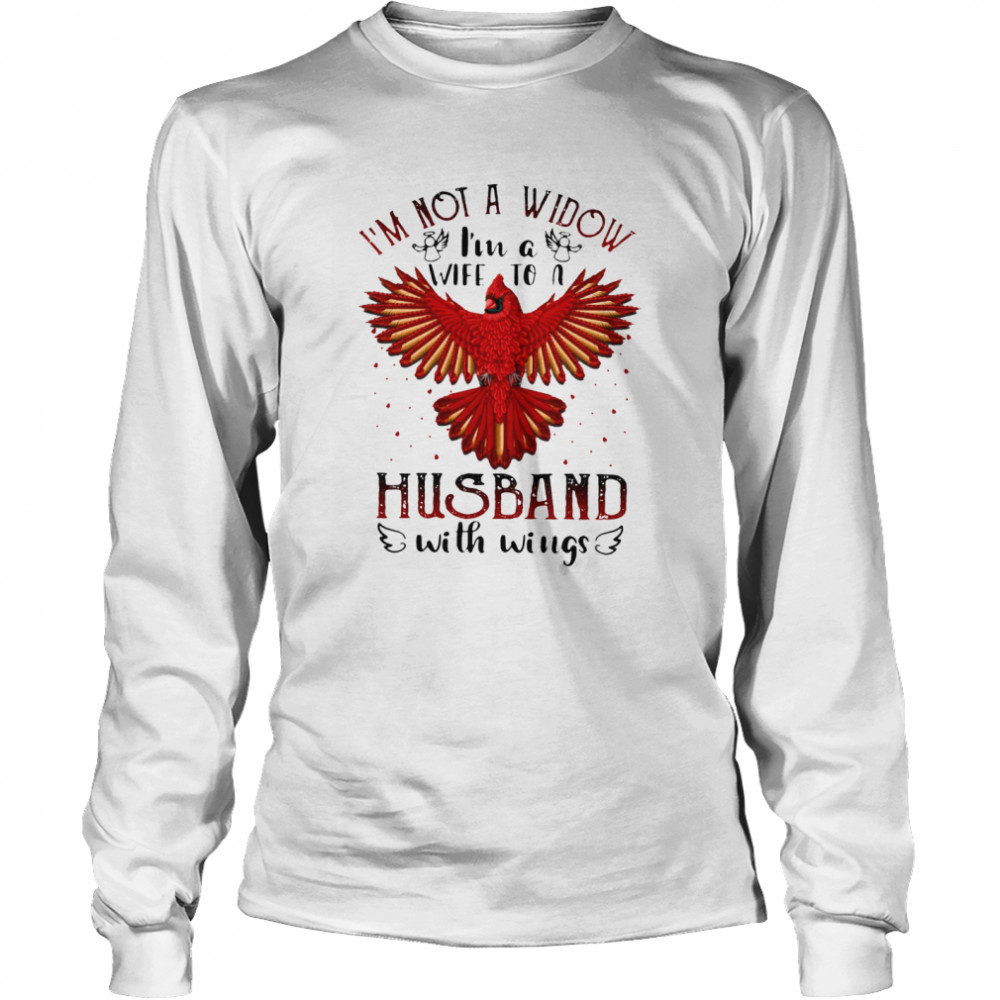 Im Not A Widow Im A Wife To A Husband With Wings Long Sleeved T-shirt