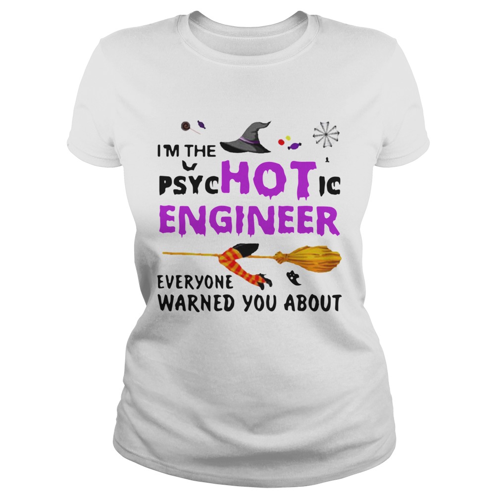 Im The Psyc Hot Ic Engineer Everyone Warned You About Halloween Classic Ladies