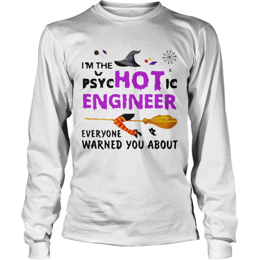 Im The Psyc Hot Ic Engineer Everyone Warned You About Halloween Long Sleeve