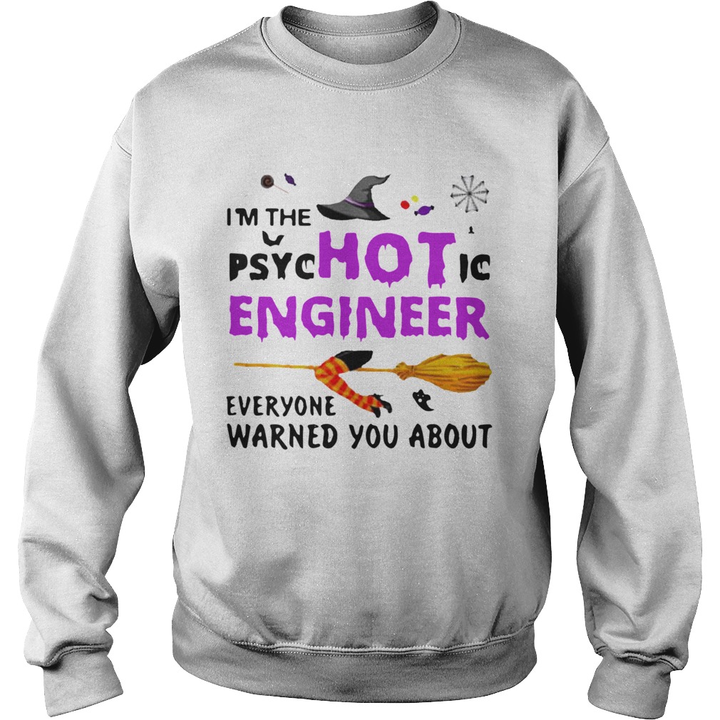 Im The Psyc Hot Ic Engineer Everyone Warned You About Halloween Sweatshirt