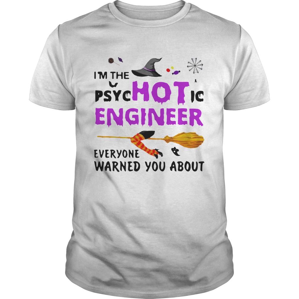 Im The Psyc Hot Ic Engineer Everyone Warned You About Halloween Unisex