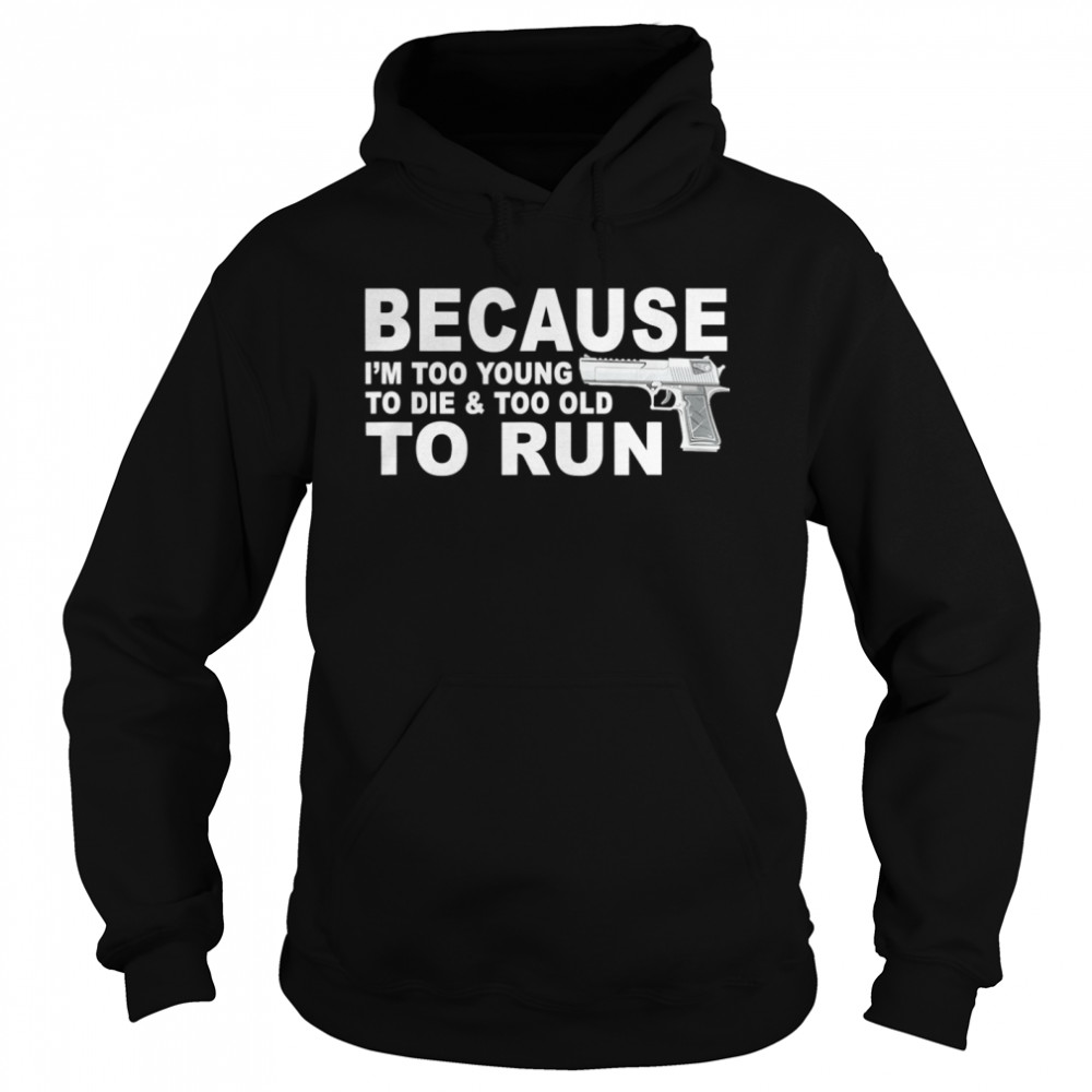 I’m Too Young To Die And Too Old To Run Unisex Hoodie