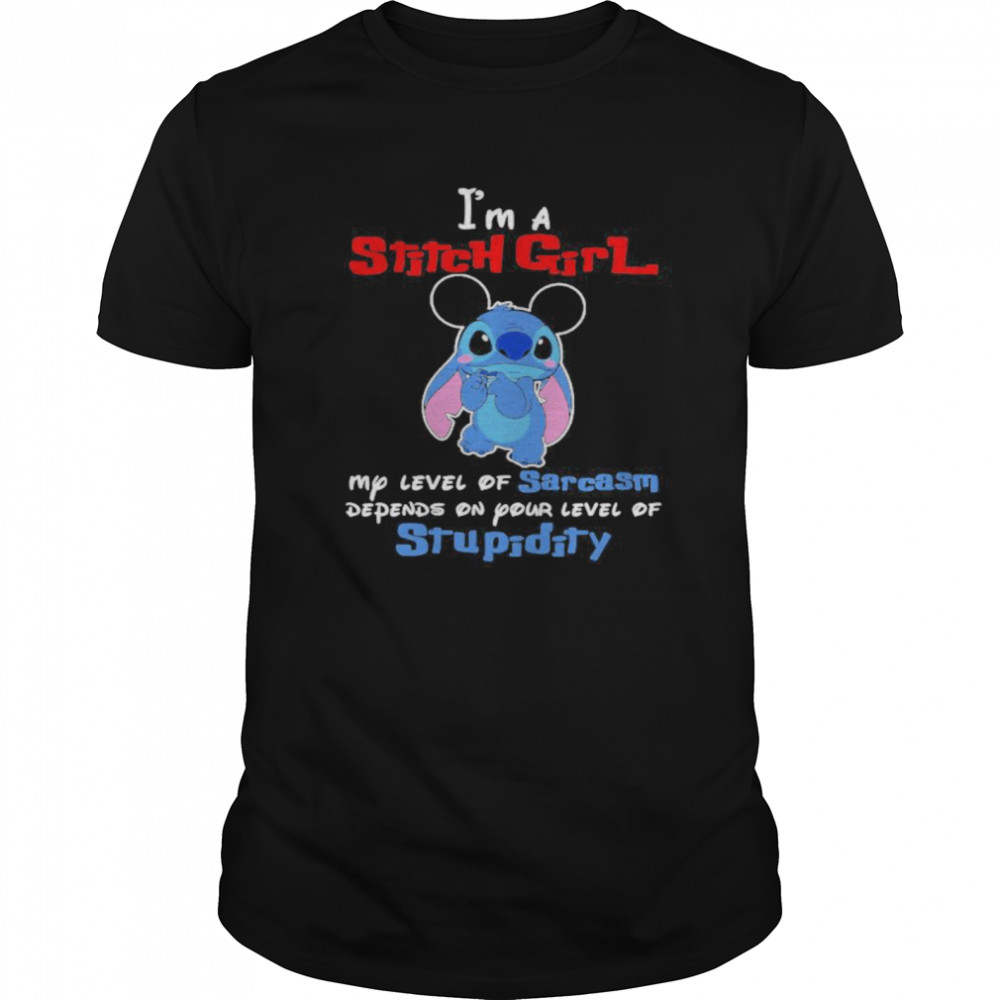 I’m a stitch girl my level of sarcasm depends on your level of stupidity shirt