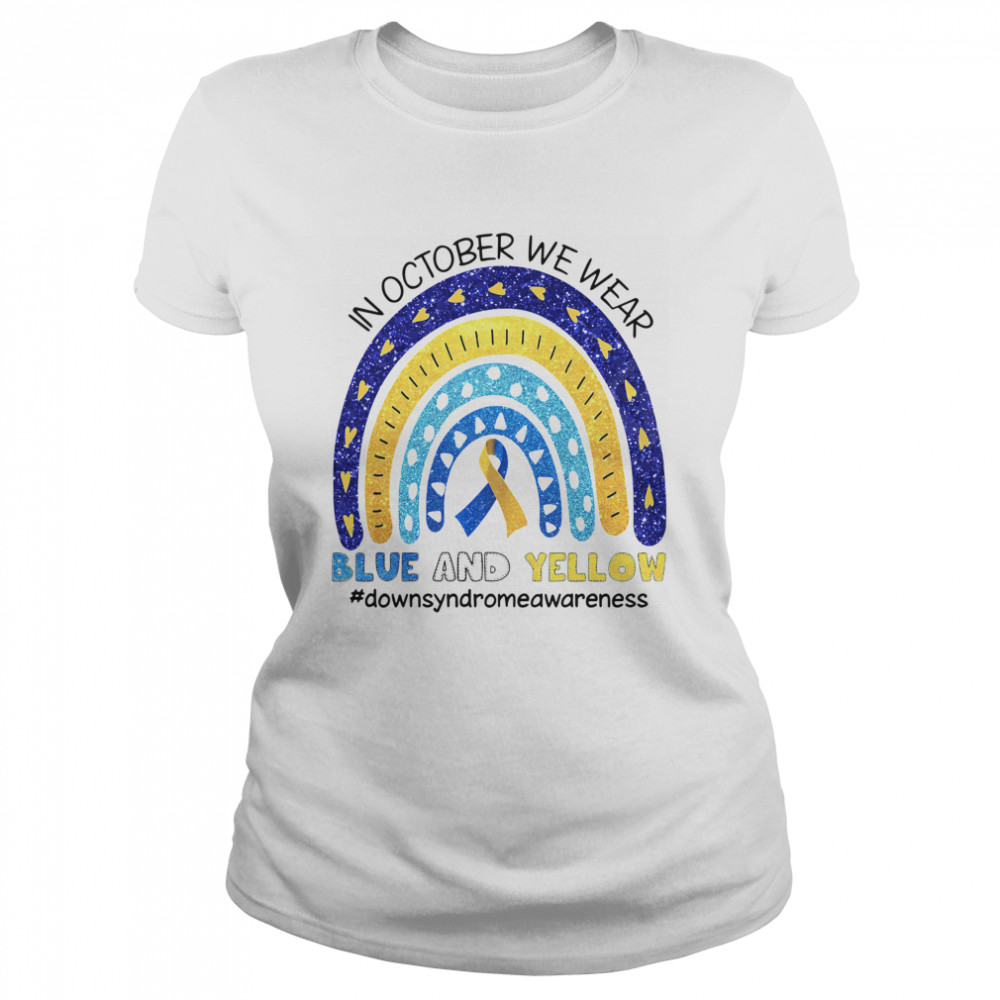 In October We Wear Blue And Yellow #downsyndromeawareness Classic Women's T-shirt