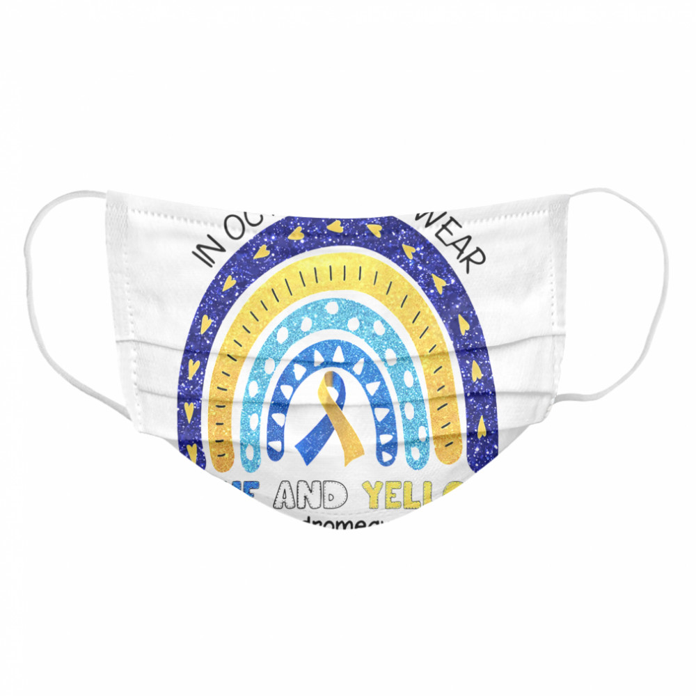 In October We Wear Blue And Yellow #downsyndromeawareness Cloth Face Mask