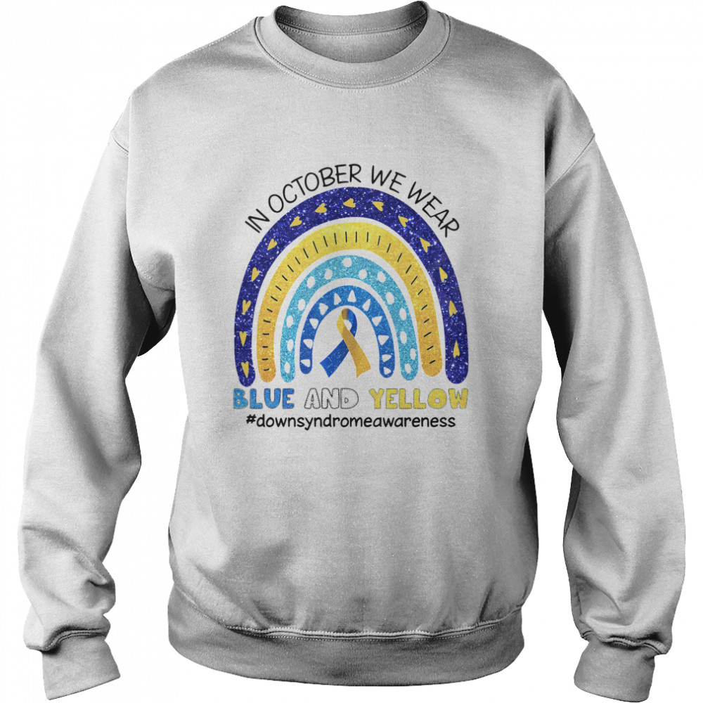 In October We Wear Blue And Yellow #downsyndromeawareness Unisex Sweatshirt