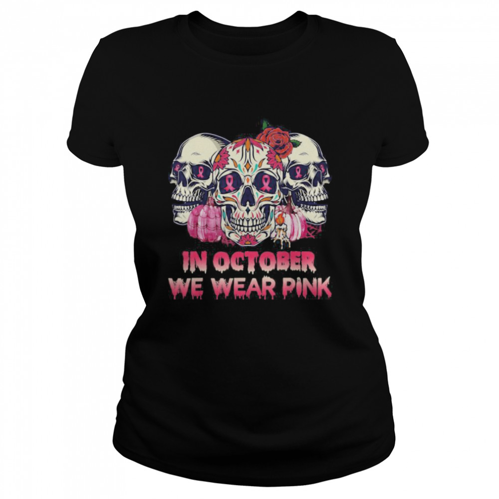 In October We Wear Breast Cancer Awareness Pink Skull Classic Women's T-shirt