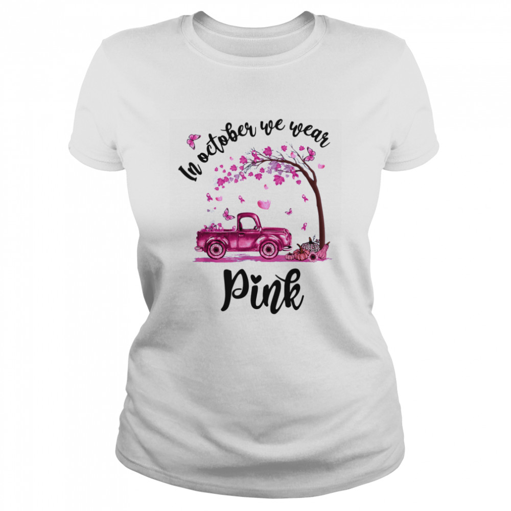 In October We Wear Pink Classic Women's T-shirt