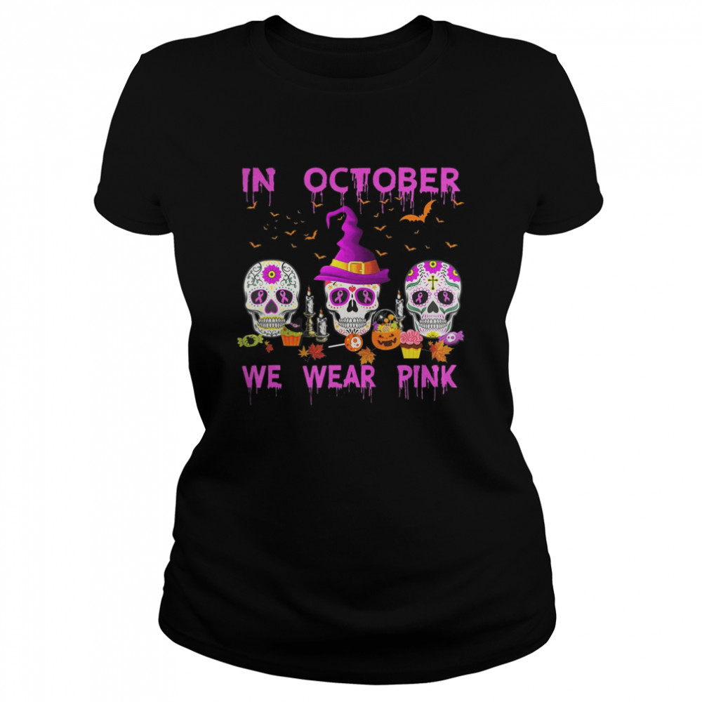 In October We Wear Pink Sugar Skull Breast Cancer Awareness Classic Women's T-shirt