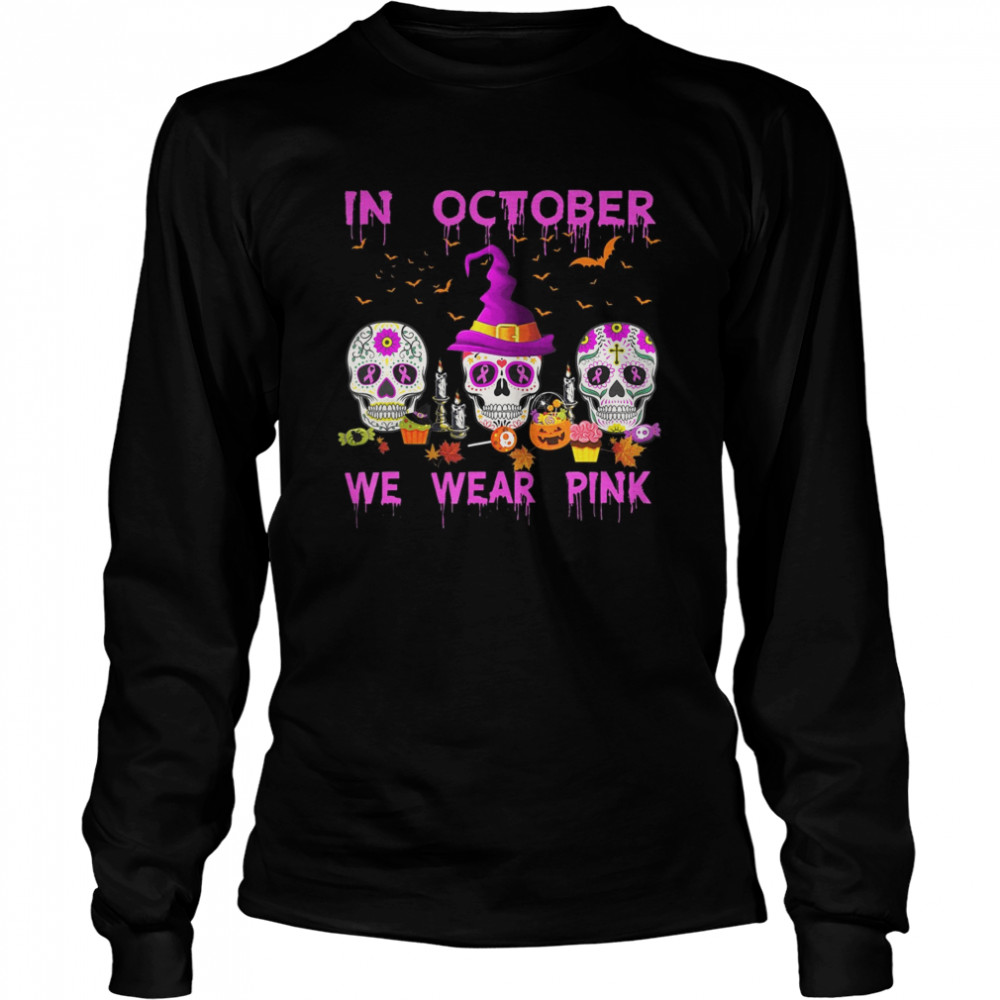 In October We Wear Pink Sugar Skull Breast Cancer Awareness Long Sleeved T-shirt