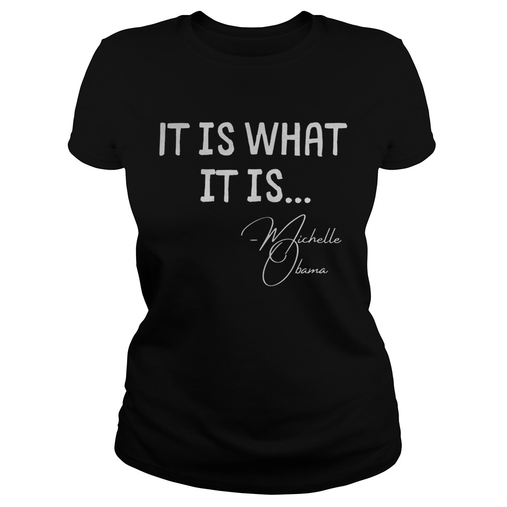 It is What it is Michelle Obama Quote Saying Classic Ladies