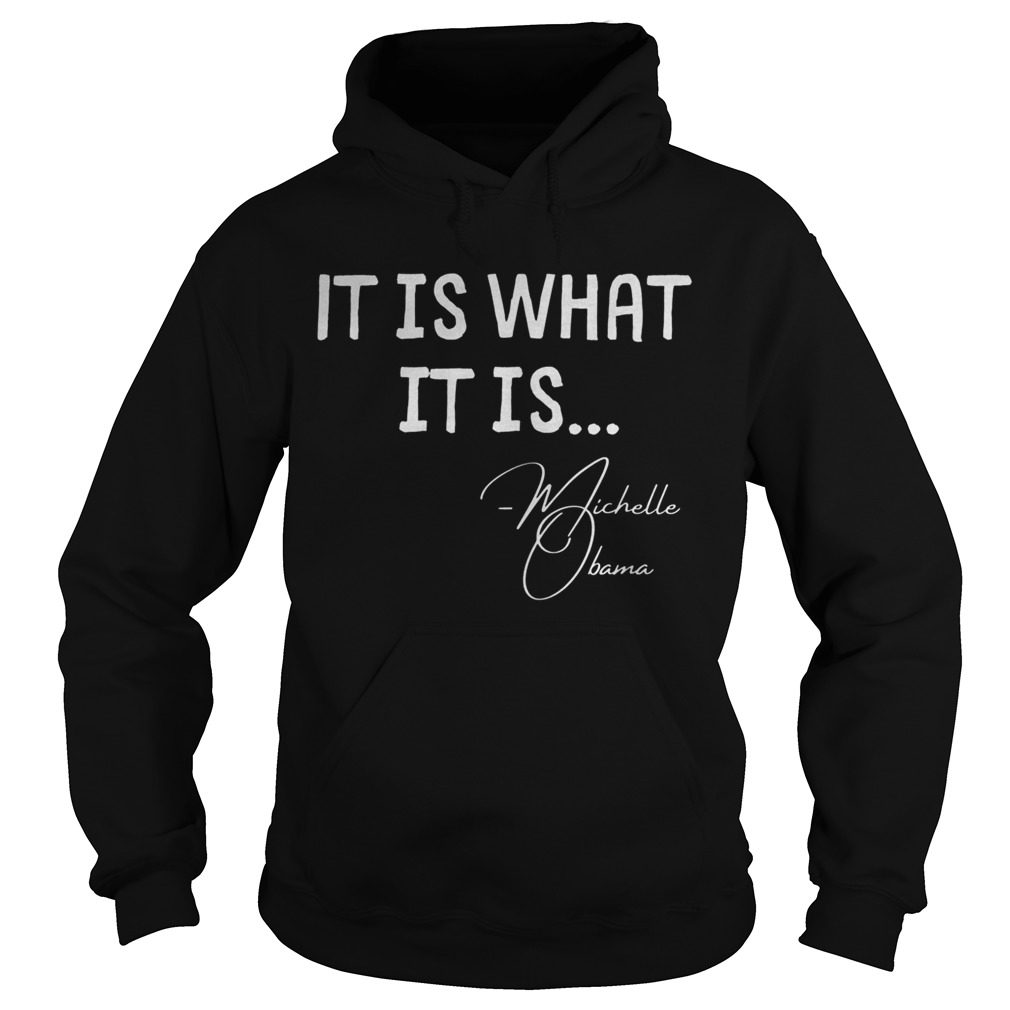 It is What it is Michelle Obama Quote Saying Hoodie