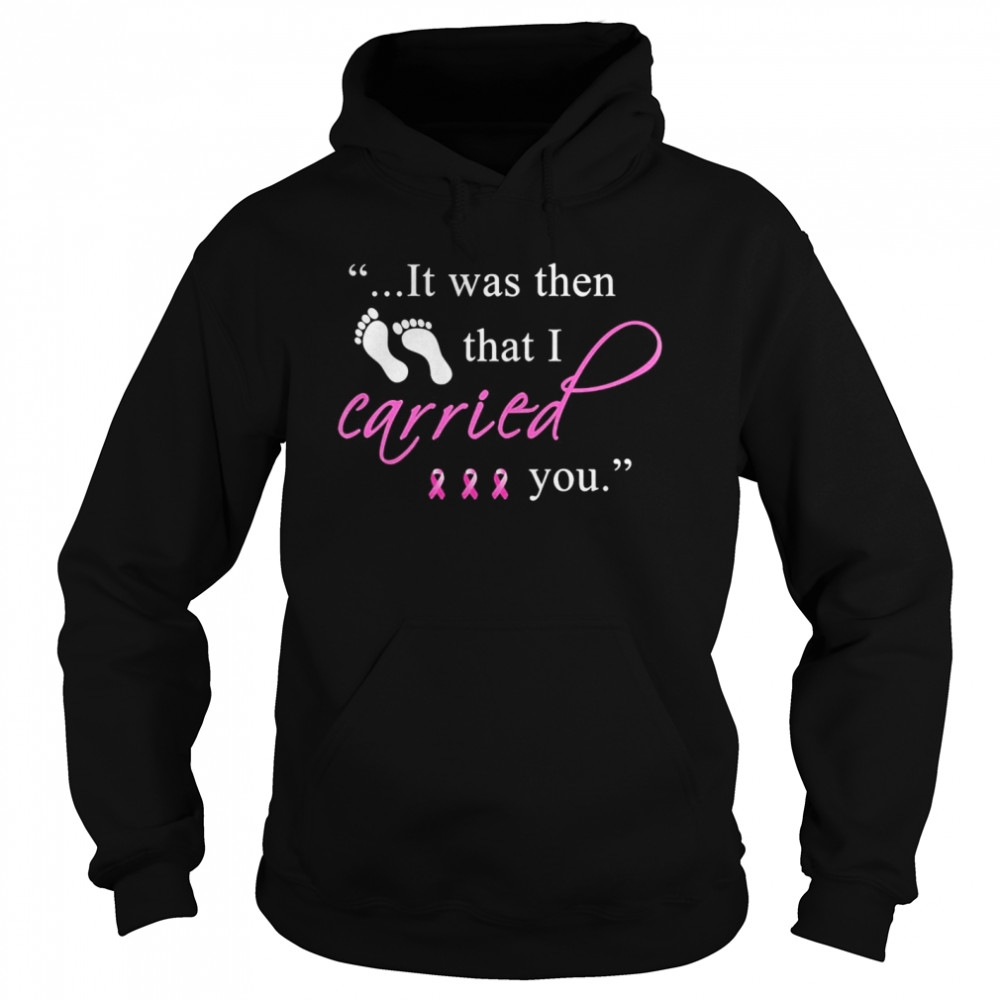 It was then that i carried you cancer awareness Unisex Hoodie