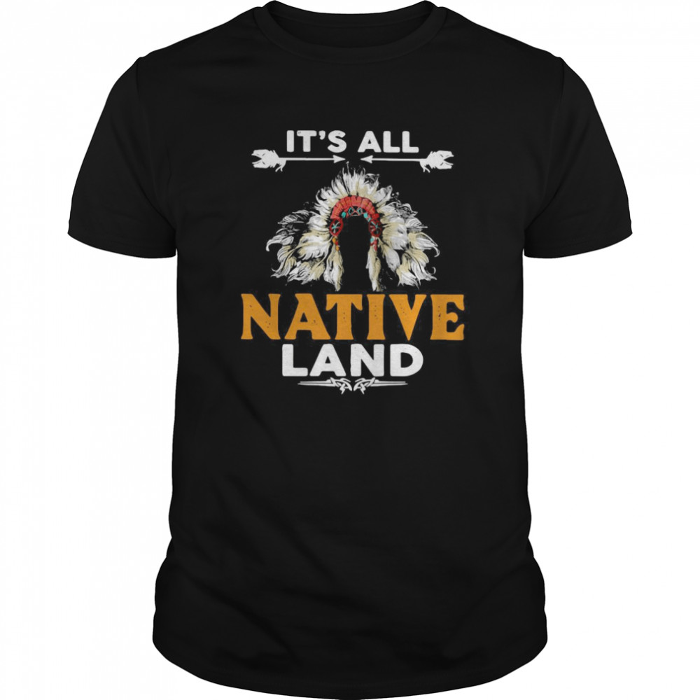 It’s All Native Land shirt