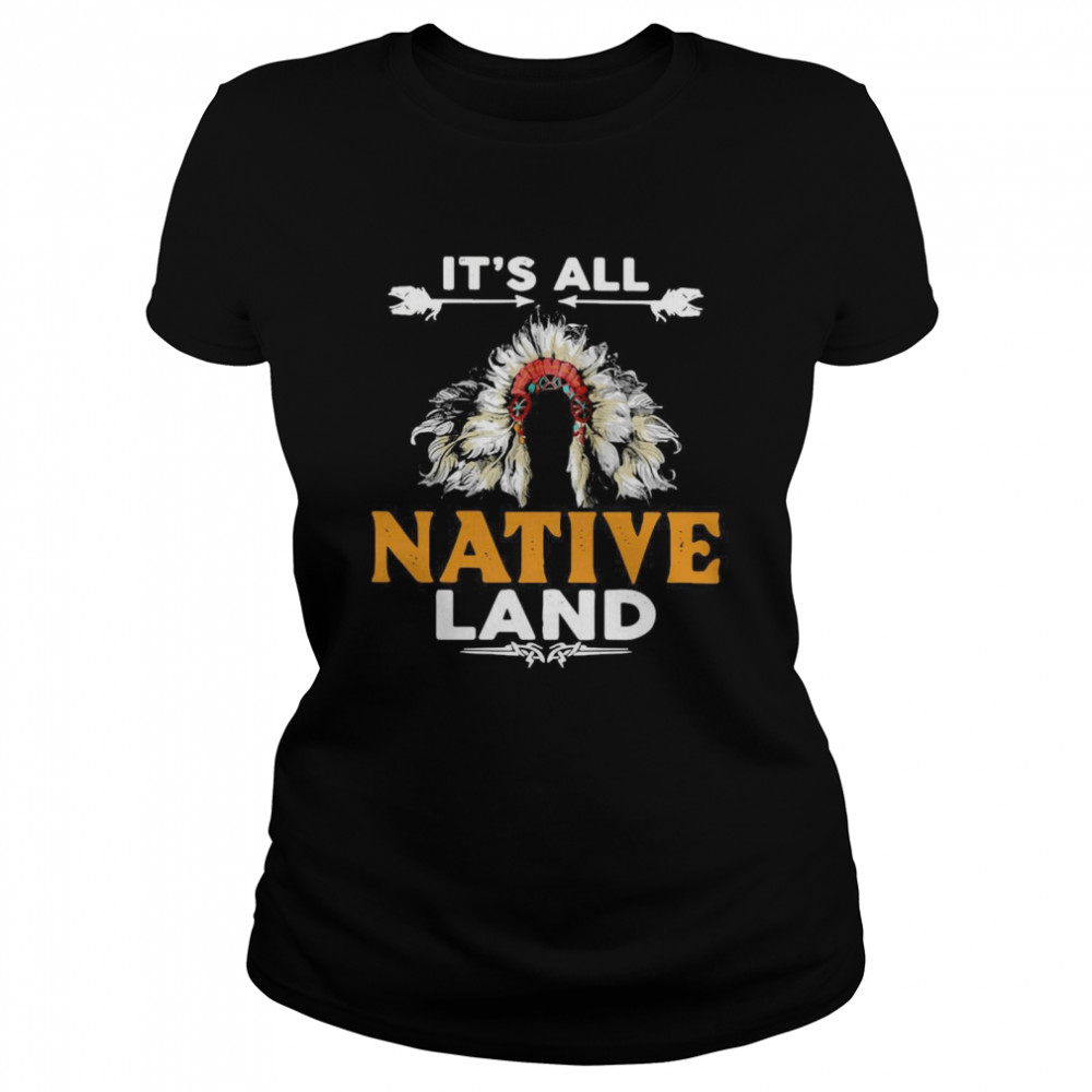 It’s All Native Land Classic Women's T-shirt