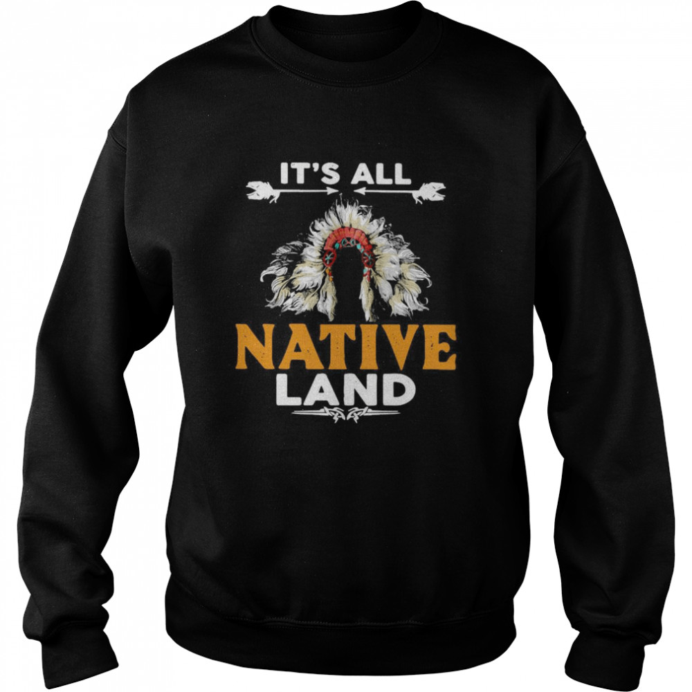 It’s All Native Land Unisex Sweatshirt