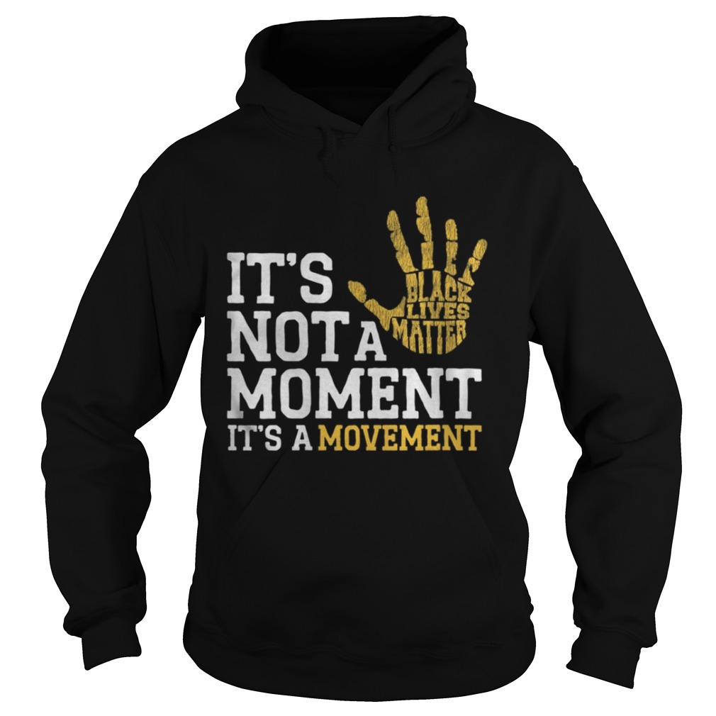 Its Not A Moment Its A Movement Support Black Lives Matter Hoodie