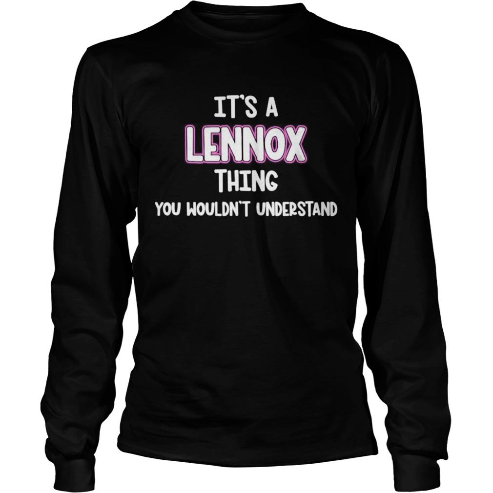 Its a Lennox Thing You Wouldnt Understand Long Sleeve