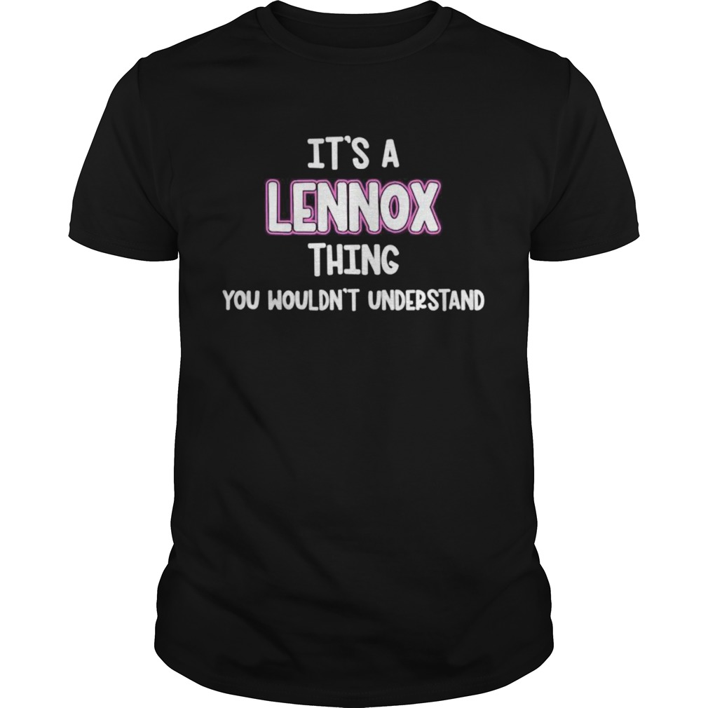 Its a Lennox Thing You Wouldnt Understand shirt