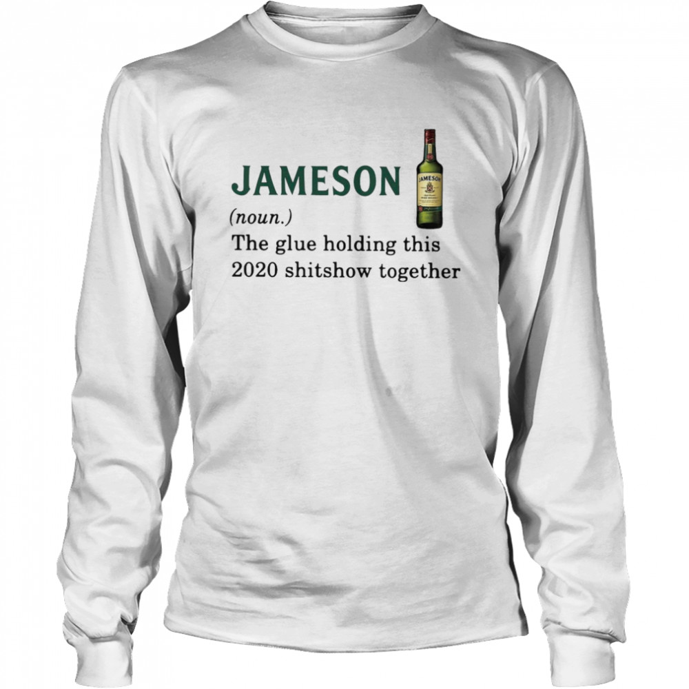 Jameson Light The Glue Holding This 2020 Shitshow Together Long Sleeved T-shirt