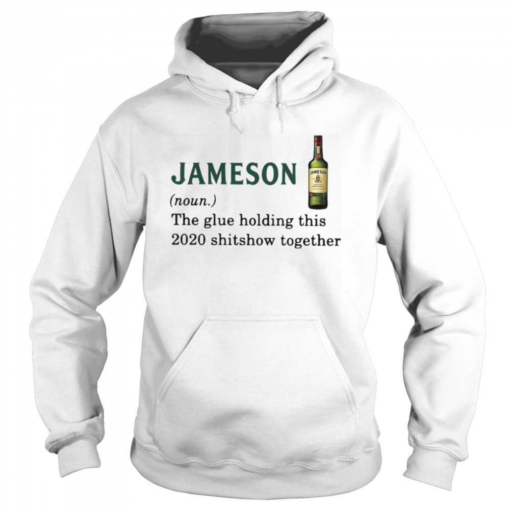Jameson Light The Glue Holding This 2020 Shitshow Together Unisex Hoodie
