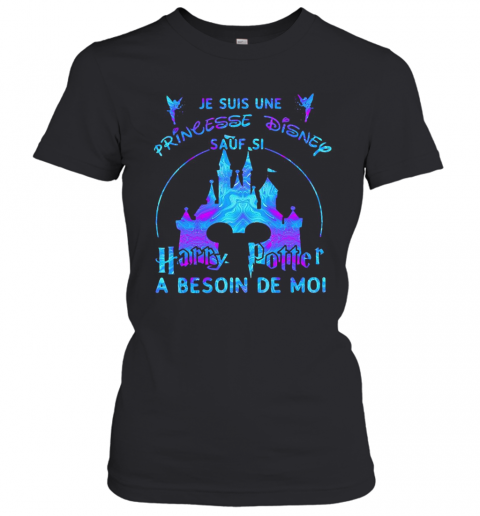 Je Suis Une Princesse Disney Sauf Si Harry Potter A Besoin De Moi T-Shirt Classic Women's T-shirt