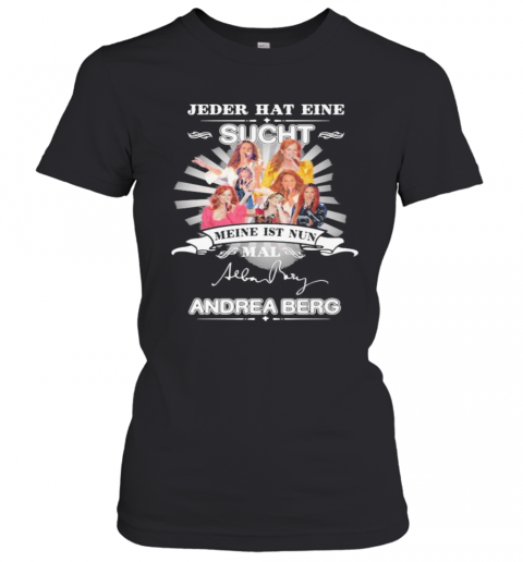 Jeder Hat Eine Sucht Meine Ist Nun Mail Andrea Berg Signature T-Shirt Classic Women's T-shirt