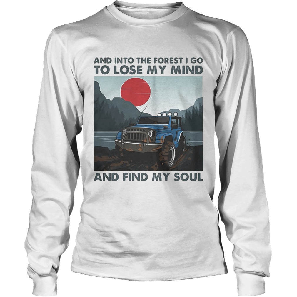 Jeep And into the forest i go to lose my mind and find my soul Long Sleeve