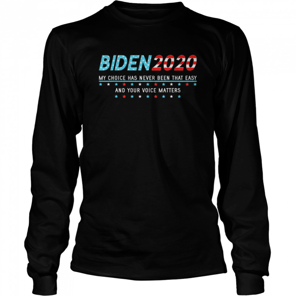 Joe Biden Support Supporter Sign Choice Your Voice Matters Long Sleeved T-shirt