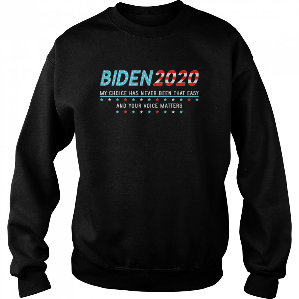 Joe Biden Support Supporter Sign Choice Your Voice Matters Unisex Sweatshirt
