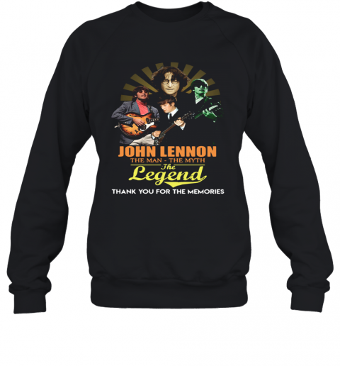 John Lennon The Man The Myth The Legend Thank You For The Memories T-Shirt Unisex Sweatshirt