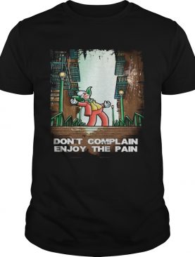 Joker Dont Complain Enjoy The Pain shirt