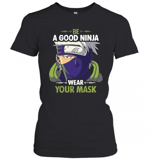 Kakashi Hatake Be A Good Ninja Wear Your Mask T-Shirt Classic Women's T-shirt