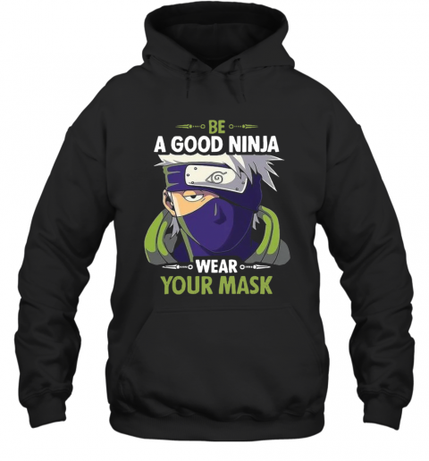 Kakashi Hatake Be A Good Ninja Wear Your Mask T-Shirt Unisex Hoodie