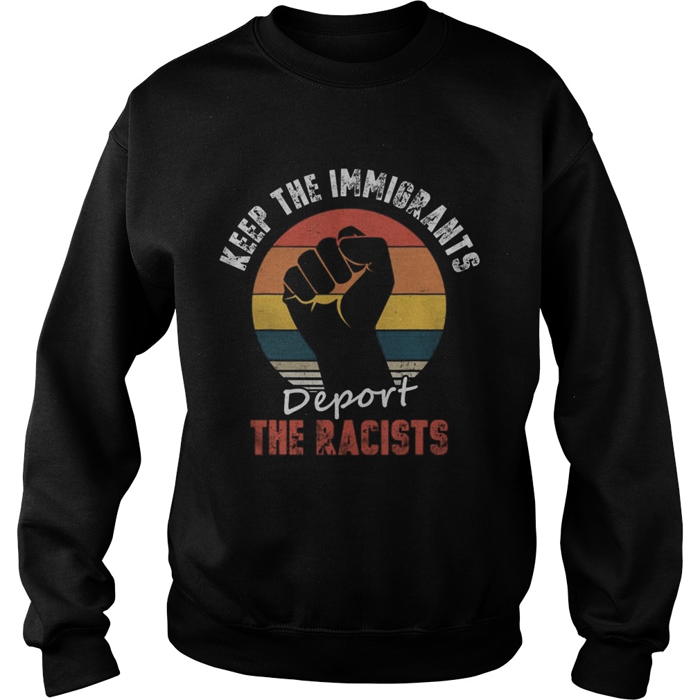 Keep the Immigrants Deport the Racists Anti Racism Sweatshirt