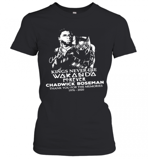 Kings Never Die Wakanda Forever Rip Chadwick Black Panther Thank You For The Memories 1976 2020 Signatures T-Shirt Classic Women's T-shirt