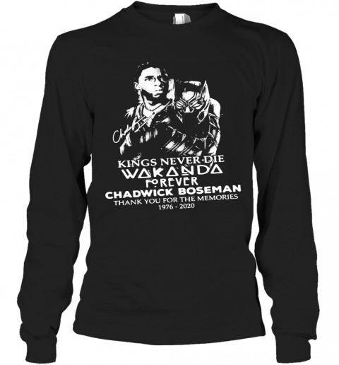 Kings Never Die Wakanda Forever Rip Chadwick Black Panther Thank You For The Memories 1976 2020 Signatures T-Shirt Long Sleeved T-shirt 