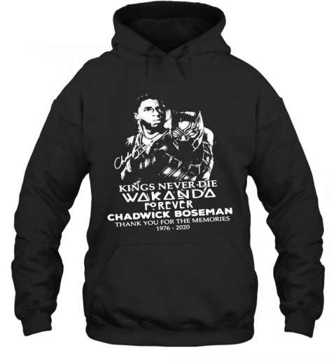 Kings Never Die Wakanda Forever Rip Chadwick Black Panther Thank You For The Memories 1976 2020 Signatures T-Shirt Unisex Hoodie