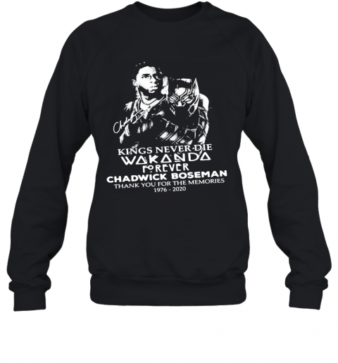 Kings Never Die Wakanda Forever Rip Chadwick Black Panther Thank You For The Memories 1976 2020 Signatures T-Shirt Unisex Sweatshirt
