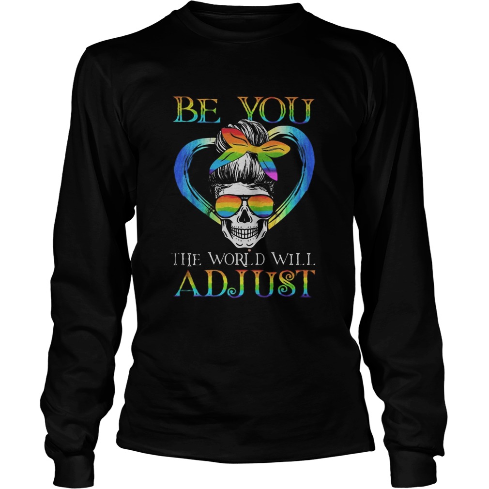 LGBT Skull be you the world will adjust Long Sleeve