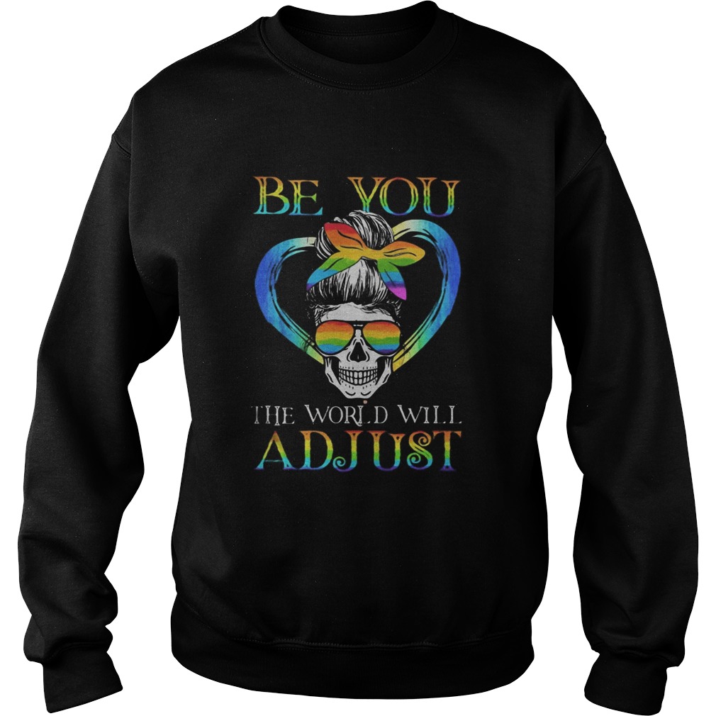 LGBT Skull be you the world will adjust Sweatshirt
